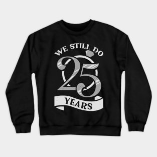 We Still Do 25 Years Anniversary Gift Crewneck Sweatshirt